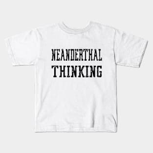 Neanderthal Thinking Kids T-Shirt